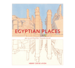 Egyptian Places: An Illustrated Travelogue By Henry David Ayon Cover Image