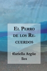 El Perro de los Recuerdos By Juan Carlos Barroux Rojas (Editor), Mariella Argüelles Cover Image