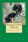 Saving Oaky Woods: Preserving some of the great outdoor spaces often starts at home and this book details the efforts to save a valuable By John T. Trussell Cover Image