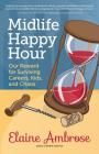 Midlife Happy Hour: Our Reward for Surviving Careers, Kids, and Chaos By Elaine Ambrose Cover Image