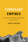 Turbulent Empires: A History of Global Capitalism since 1945 By Mike Mason Cover Image