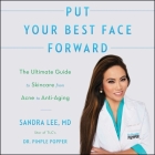 Put Your Best Face Forward Lib/E: The Ultimate Guide to Skincare from Acne to Anti-Aging By Sandra Lee (Read by), Sandra Lee MD (Read by), Erin Bennett (Read by) Cover Image