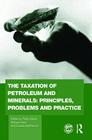 The Taxation of Petroleum and Minerals: Principles, Problems and Practice (Routledge Explorations in Environmental Economics #24) By Philip Daniel (Editor), Michael Keen (Editor), Charles McPherson (Editor) Cover Image