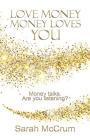Love Money, Money Loves You: Revised edition By Sarah McCrum Cover Image