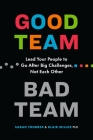 Good Team, Bad Team: Lead Your People to Go After Big Challenges, Not Each Other By Sarah Thurber, Blair Miller Cover Image