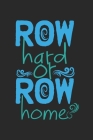 Row Hard or Row Home: Notebook A5 Size, 6x9 inches, 120 dotted dot grid Pages, Rower Funny Saying Rowing Scull Cover Image