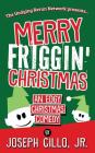 Merry Friggin' Christmas: An Edgy Christmas Comedy By Joseph Cillo Jr Cover Image