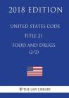 United States Code - Title 21 - Food and Drugs (2/2) (2018 Edition) By The Law Library Cover Image