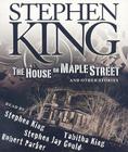 The House on Maple Street: And Other Stories By Stephen King, Stephen King (Read by), Tabitha King (Read by), Robert M. Parker (Read by), Stephen Jay Gould (Read by) Cover Image