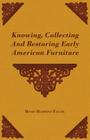 Knowing, Collecting and Restoring Early American Furniture Cover Image