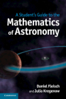 A Student's Guide to the Mathematics of Astronomy By Daniel Fleisch, Julia Kregenow Cover Image