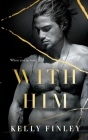 With Him By Kelly Finley Cover Image