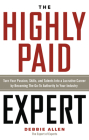 The Highly Paid Expert: Turn Your Passion, Skills, and Talents Into A Lucrative Career by Becoming The Go-To Authority In Your Industry By Debbie Allen Cover Image