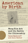 American by Birth: Wong Kim Ark and the Battle for Citizenship By Carl Nackenoff, Julie Novkov Cover Image