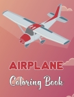 Airplane Coloring Book: Amazing Coloring Books Airplane for Kids ages 4-8 with 50+ Beautiful Coloring Pages of Airplanes.Volume-1 By Clifford Helm Cover Image