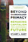 Beyond Shareholder Primacy: Remaking Capitalism for a Sustainable Future By Stuart Hart Cover Image