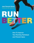 Run Better: How to Improve Your Running Technique and Prevent Injury By Jean-François Harvey, Alex Hutchinson (Foreword by), David Warriner (Translator) Cover Image