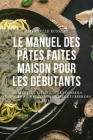 Le Manuel Des Pâtes Faites Maison Pour Les Débutants By Emanuelle Russeau Cover Image