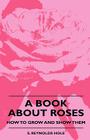 A Book About Roses - How To Grow And Show Them By S. Reynolds Hole Cover Image