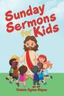 Sunday Sermons for Kids By Debbie Ogden Mayes Cover Image