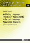 Validating Language Proficiency Assessments in Second Language Acquisition Research: Applying an Argument-Based Approach (Language Testing and Evaluation #38) By Rüdiger Grotjahn (Other), Anastasia Drackert Cover Image