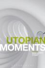 Utopian Moments: Reading Utopian Texts (Textual Moments in the History of Political Thought) Cover Image