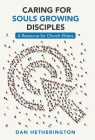 Caring for Souls Growing Disciples: A Resource for Church Elders By Dan Hetherington Cover Image
