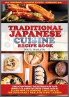 Traditional Japanese Cuisine Recipe Book: This Cookbook Includes Fast and Simple Classic Recipes from Japan! Learn How to Compose Tasty Meals for Your Cover Image
