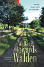 Walking Towards Walden: A Pilgrimage in Search of Place By John Hanson Mitchell Cover Image