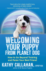 Welcoming Your Puppy from Planet Dog: How to Go Beyond Training and Raise Your Best Friend By Kathy Callahan Cover Image