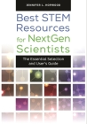 Best STEM Resources for NextGen Scientists: The Essential Selection and User's Guide (Children's and Young Adult Literature Reference) Cover Image