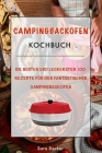 Campingbackofen Kochbuch: Die besten und leckersten 100 Rezepte für den fantastischen Campingbackofen - Das große abwechslungsreiche Camping Koc By Sara Decker Cover Image