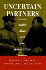 Uncertain Partners: Stalin, Mao, and the Korean War (Studies in International Security and Arms Control) Cover Image