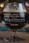 Barrel-Aged Stout and Selling Out: Goose Island, Anheuser-Busch, and How Craft Beer Became Big Business Cover Image