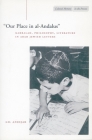 ‘Our Place in al-Andalus’: Kabbalah, Philosophy, Literature in Arab Jewish Letters (Cultural Memory in the Present) By Gil Anidjar Cover Image
