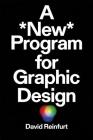 A New Program for Graphic Design By David Reinfurt, Adam Michaels (Preface by), Ellen Lupton (Foreword by) Cover Image