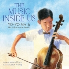 The Music Inside Us: Yo-Yo Ma and His Gifts to the World (A Picture Book Biography) By James Howe, Jack Wong (Illustrator) Cover Image