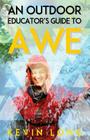 An Outdoor Educator's Guide to Awe: Understanding High Impact Learning By Kevin P. Long, Dacher Keltner (Contribution by), Ruth a. Wilson (Contribution by) Cover Image