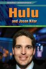 Hulu and Jason Kilar (Internet Biographies) Cover Image