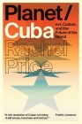 Planet/Cuba: Art, Culture, and the Future of the Island By Rachel Price Cover Image