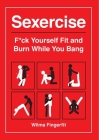 Sexercise: F*ck Yourself Fit and Burn While You Bang Cover Image
