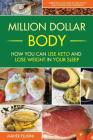 Million Dollar Body: How You Can Use Keto and Lose Weight in Your Sleep By Maher Elusini Cover Image