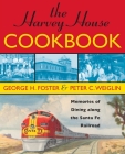 The Harvey House Cookbook: Memories of Dining Along the Santa Fe Railroad By George H. Foster, Peter C. Weiglin Cover Image
