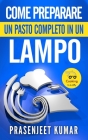 Come Preparare Un Pasto Completo In Un Lampo By Paola Sambruna (Translator), Andrea Ter (Editor), Prasenjeet Kumar Cover Image