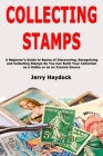 Collecting Stamps: A Beginner's Guide to Basics of Discovering, Recognizing and Collecting Stamps So You Can Build Your Collection as a H Cover Image