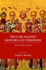 The Case Against Diodore and Theodore (Oxford Early Christian Texts) By John Behr Cover Image
