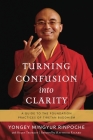 Turning Confusion into Clarity: A Guide to the Foundation Practices of Tibetan Buddhism By Yongey Mingyur Rinpoche, Helen Tworkov, Matthieu Ricard (Foreword by) Cover Image