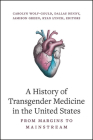 A History of Transgender Medicine in the United States: From Margins to Mainstream By Carolyn Wolf-Gould (Editor), Dallas Denny (Editor), Jamison Green (Editor) Cover Image