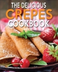 The Delicious Crepes Cookbook: Book 2, Quick and Easy, Coobook for Beginners By N. M. Cook Cover Image