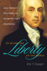 To Secure the Liberty of the People: James Madison's Bill of Rights and the Supreme Court's Interpretation By Eric T. Kasper Cover Image
